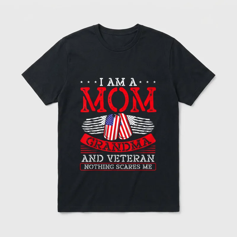 Military Mom Grandma Veteran T-Shirt – I AM A MOM GRANDMA AND VETERAN NOTHING SCARES ME – Classic T-Shirt in Black