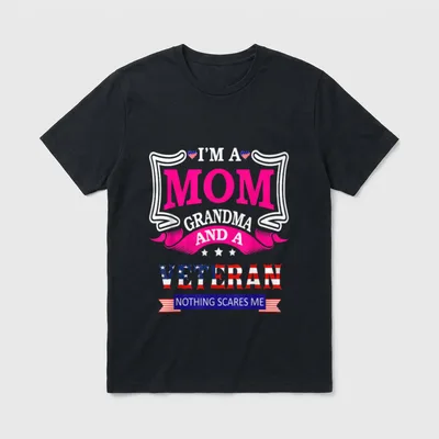 Proud Military Mom Grandma T-Shirt – I'M A MOM GRANDMA AND A VETERAN NOTHING SCARES ME – Classic T-Shirt in Black