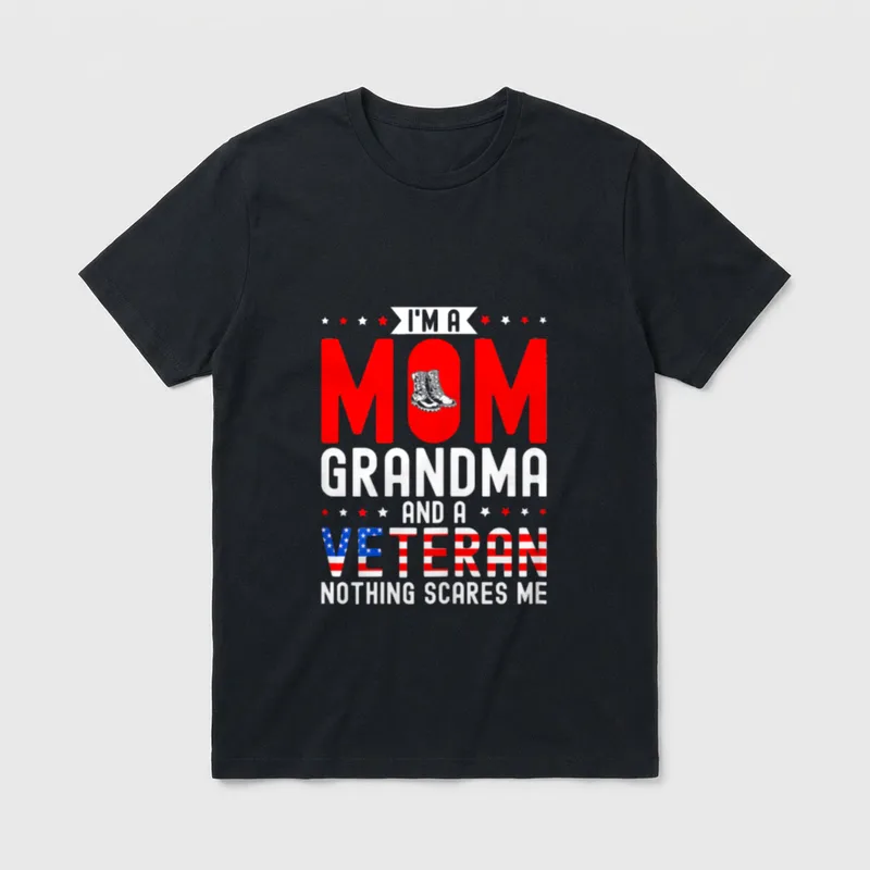 Veteran Mom Grandma T-Shirt – I'M A MOM GRANDMA AND A VETERAN NOTHING SCARES ME – Classic T-Shirt in Black