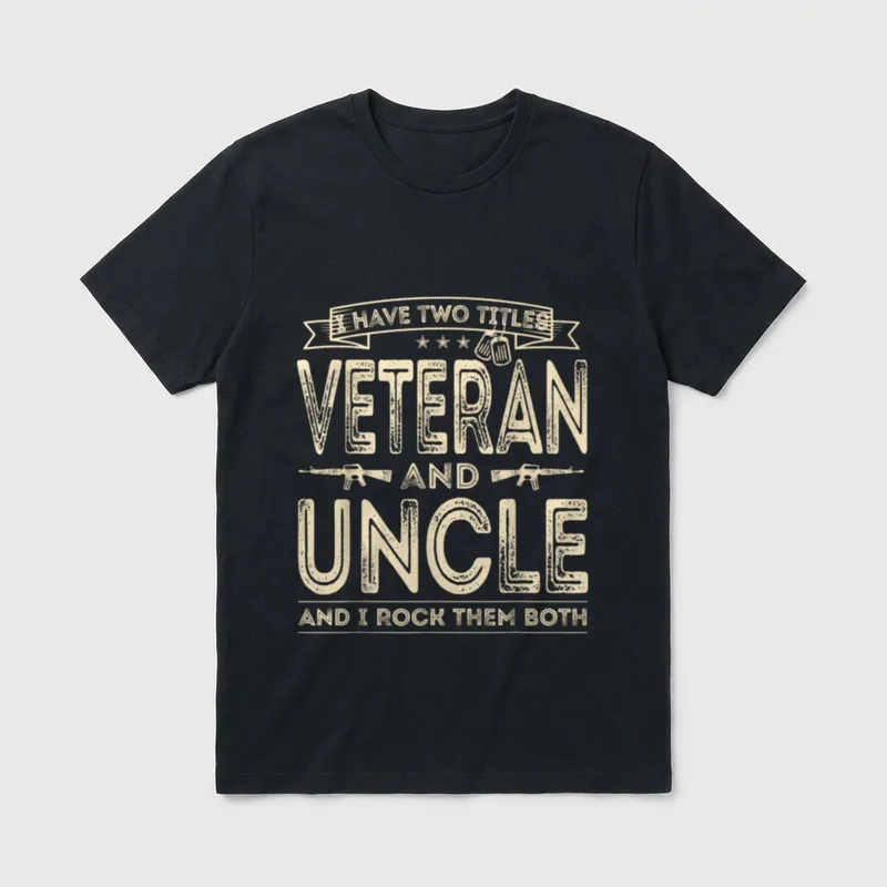 Veteran And Uncle T-Shirt – I have two titles Veteran and Uncle and I rock them both – Classic T-Shirt in Black