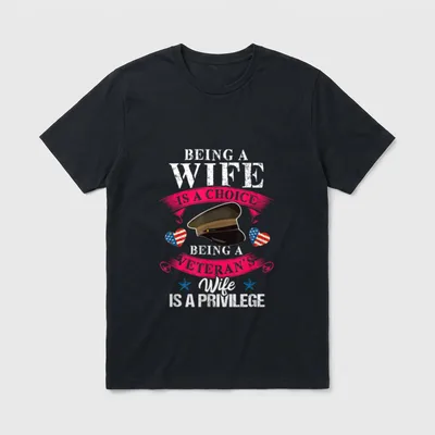 Veteran's Wife Privilege T-Shirt – BEING A WIFE IS A CHOICE BEING A VETERAN'S WIFE IS A PRIVILEGE – Classic T-Shirt in Black
