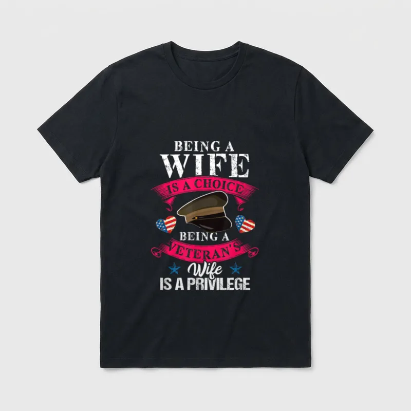Veteran's Wife Privilege T-Shirt – BEING A WIFE IS A CHOICE BEING A VETERAN'S WIFE IS A PRIVILEGE – Classic T-Shirt in Black