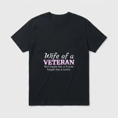 Military Wife Support T-Shirt – Wife of a VETERAN, Not fragile like a flower, fragile like a bomb – Classic T-Shirt in Black