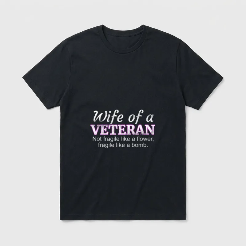 Military Wife Support T-Shirt – Wife of a VETERAN, Not fragile like a flower, fragile like a bomb – Classic T-Shirt in Black