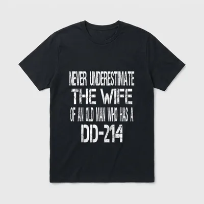 Army Spouse DD-214 T-Shirt – Never underestimate the wife of an old man who has a DD-214 – Classic T-Shirt in Black