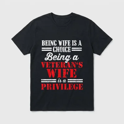 Veteran Wife Privilege T-Shirt – Being Wife Is A Choice, Being a Veteran's Wife Is a Privilege – Classic T-Shirt in Black