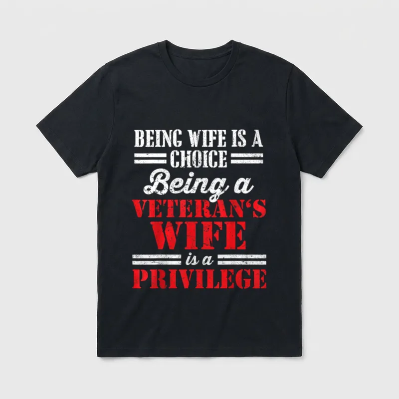Veteran Wife Privilege T-Shirt – Being Wife Is A Choice, Being a Veteran's Wife Is a Privilege – Classic T-Shirt in Black