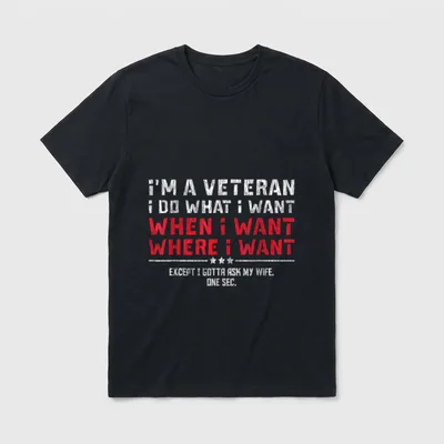 Veteran Ask My Wife T-Shirt – I'M A VETERAN I DO WHAT I WANT EXCEPT I GOTTA ASK MY WIFE – Classic T-Shirt in Black