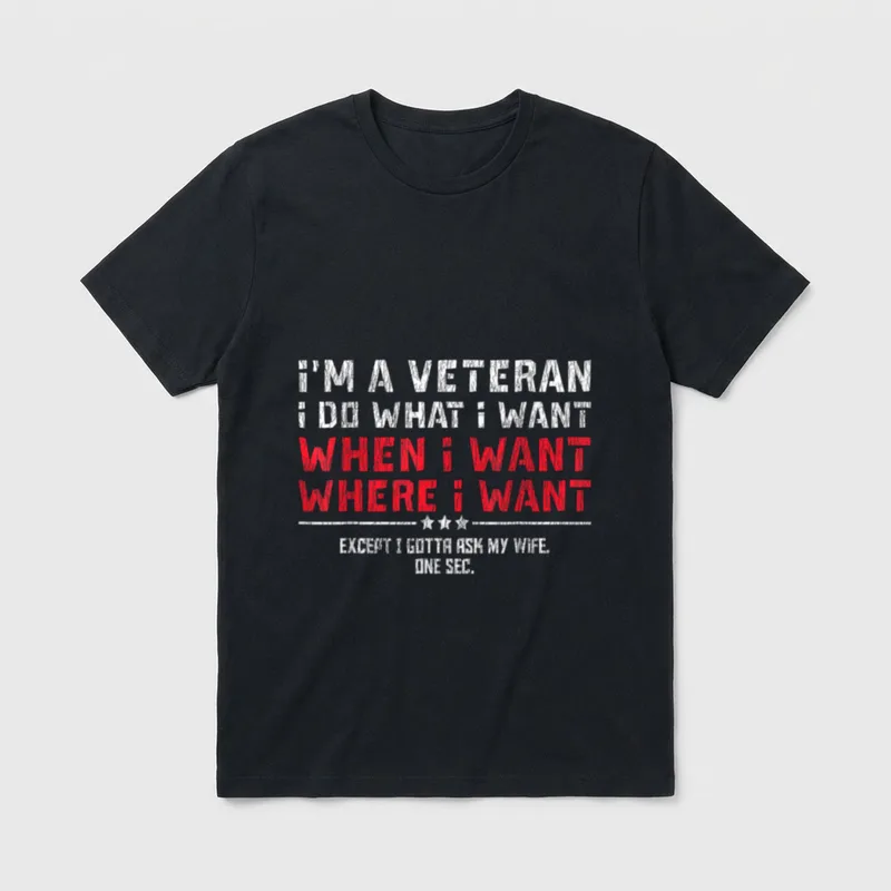 Veteran Ask My Wife T-Shirt – I'M A VETERAN I DO WHAT I WANT EXCEPT I GOTTA ASK MY WIFE – Classic T-Shirt in Black