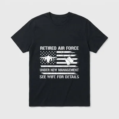 Military Retirement Humor T-Shirt – Retired Air Force Under New Management See Wife for Details – Classic T-Shirt in Black