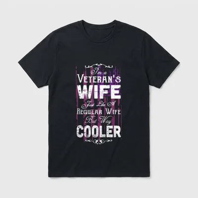 Veteran's Spouse Support T-Shirt – I'm a Veteran's Wife Just Like A Regular Wife But Way Cooler – Classic T-Shirt in Black