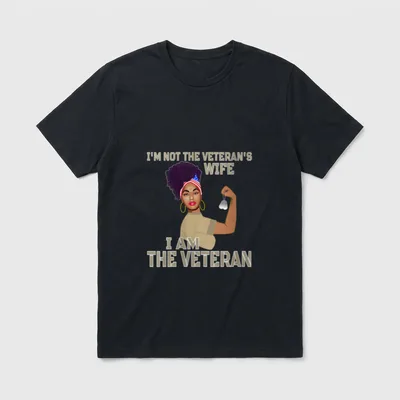 I'm Not the Veteran's Wife Patriotic T-Shirt – I'm Not the Veteran's Wife, I Am the Veteran – Classic T-Shirt in Black