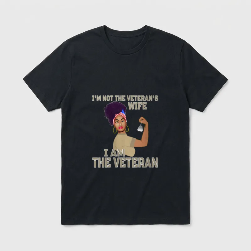 I'm Not the Veteran's Wife Patriotic T-Shirt – I'm Not the Veteran's Wife, I Am the Veteran – Classic T-Shirt in Black