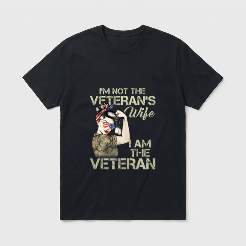 Veteran's Wife Patriotic T-Shirt – I'M NOT THE VETERAN'S WIFE I AM THE VETERAN – Classic T-Shirt in Black