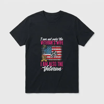 I'm Not Only the Veteran's Wife T-Shirt – I am not only the Veteran's Wife I am also the Veteran – Classic T-Shirt in Black