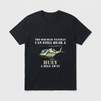 Deaf Veteran Army Humor T-Shirt – THE OLD DEAF VETERAN CAN STILL HEAR A HUEY A MILE AWAY – Classic T-Shirt in Black
