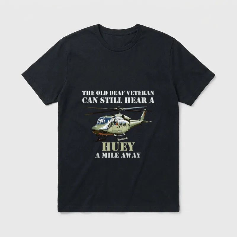 Deaf Veteran Army Humor T-Shirt – THE OLD DEAF VETERAN CAN STILL HEAR A HUEY A MILE AWAY – Classic T-Shirt in Black