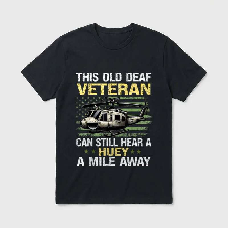 Deaf Veteran Military Pride T-Shirt – THIS OLD DEAF VETERAN CAN STILL HEAR A HUEY A MILE AWAY – Classic T-Shirt in Black